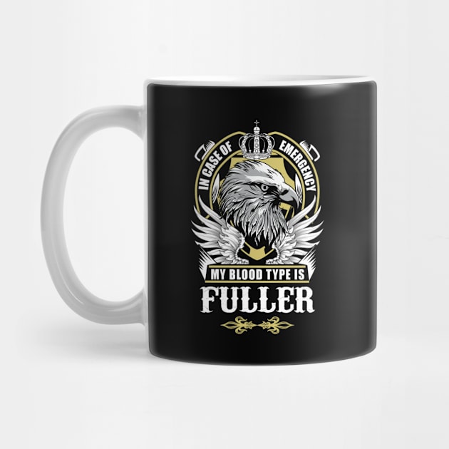 Fuller Name T Shirt - In Case Of Emergency My Blood Type Is Fuller Gift Item by AlyssiaAntonio7529